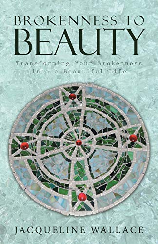 Brokenness To Beauty Transforming Your Brokenness Into A Beautiful Life [Paperback]
