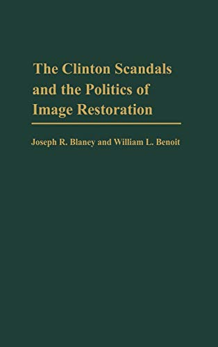 The Clinton Scandals and the Politics of Image Restoration [Hardcover]