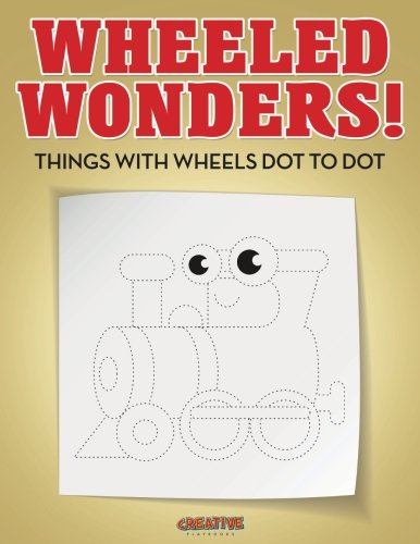 Wheeled Wonders Things with Wheels Dot to Dot [Paperback]