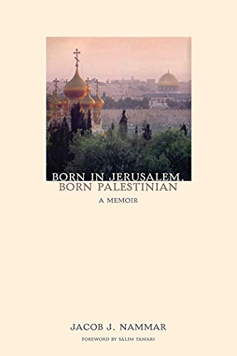 Born in Jerusalem, Born Palestinian A Memoir [Paperback]