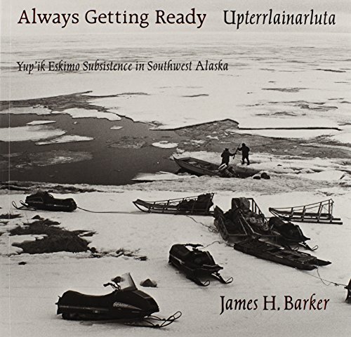 Always Getting Ready / Upterrlainarluta Yup'ik Eskimo Subsistence In Southwest  [Paperback]