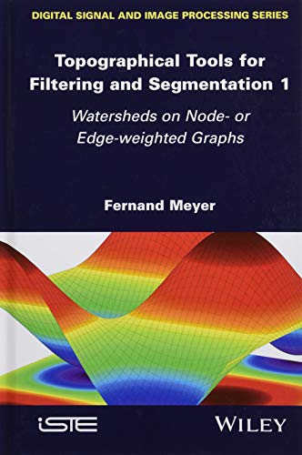 Topographical Tools for Filtering and Segmentation 1 Watersheds on Node- or Edg [Hardcover]