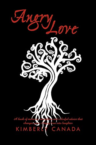 Angry Love  A Book of Metaphors, Memoirs, and Colorful Advice That Will Change  [Paperback]