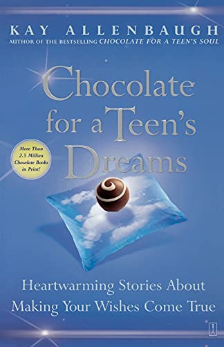 Chocolate for a Teen&39s Dreams Heartwarming Stories About Making Your Wishes [Paperback]
