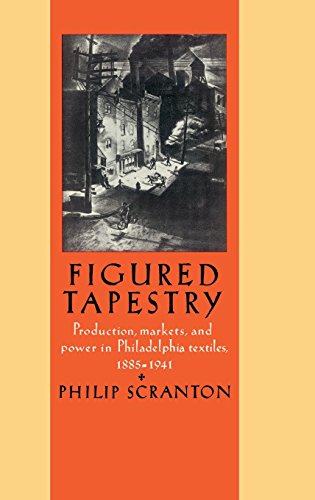 Figured Tapestry Production, Markets and Power in Philadelphia Textiles, 18551 [Hardcover]