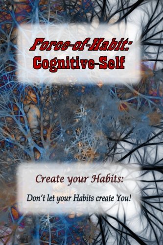 Force-Of-Habit Cognitive-Self Create Your Habits Don't Let Your Habits Create [Paperback]