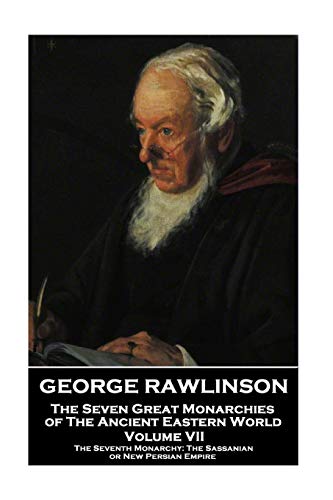 George Rawlinson - the Seven Great Monarchies of the Ancient Eastern World  The [Paperback]