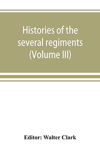 Histories of the Several Regiments and Battalions from North Carolina, in the Gr [Paperback]