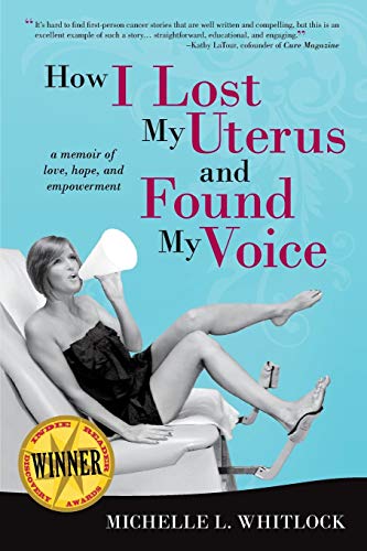 How I Lost My Uterus And Found My Voice A Memoir Of Love, Hope, And Empowerment [Paperback]