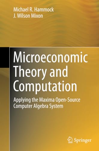 Microeconomic Theory and Computation Applying the Maxima Open-Source Computer A [Paperback]