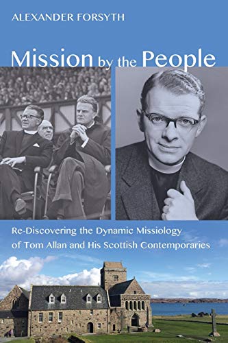 Mission By The People Re-Discovering The Dynamic Missiology Of Tom Allan And Hi [Paperback]