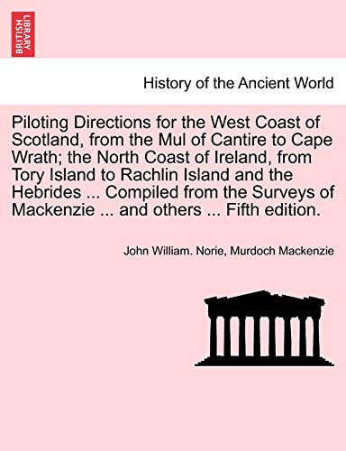 Piloting Directions For The West Coast Of Scotland, From The Mul Of Cantire To C [Paperback]
