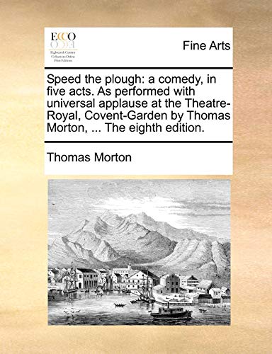 Speed the Plough  A comedy, in five acts. As performed with universal applause  [Paperback]