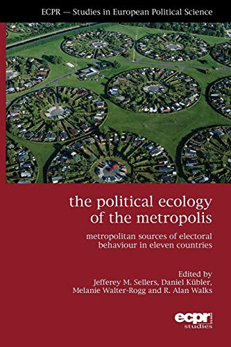 The Political Ecology of the Metropolis Metropolitan Sources of Electoral Behav [Paperback]