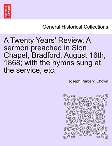 Twenty Years' Review a Sermon Preached in Sion Chapel, Bradford August 16th, 186 [Paperback]