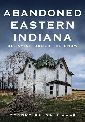 Abandoned Eastern Indiana Decaying Under the Snow [Paperback]