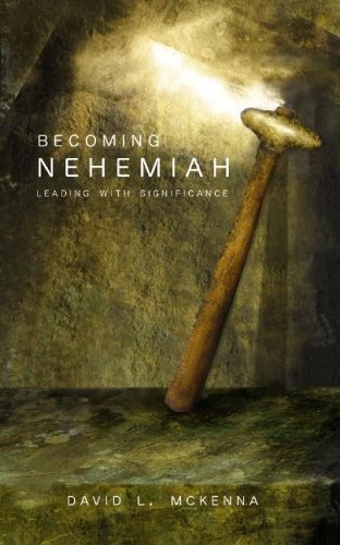Becoming Nehemiah Leading With Significance [Paperback]