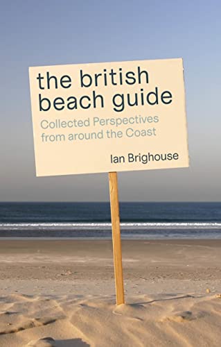 The British Beach Guide Collected Perspectives from around the Coast [Paperback]
