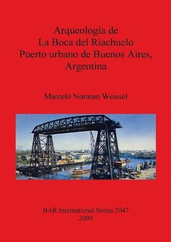 Arqueologia de La Boca del Riachuelo Puerto Urbano de Buenos Aires, Argentina [Paperback]