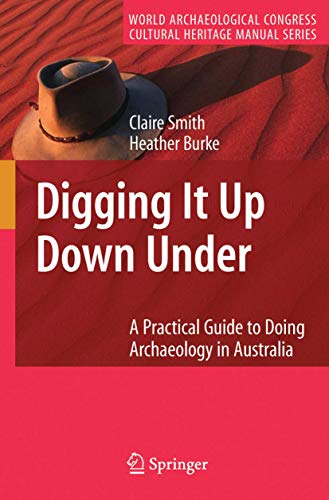 Digging It Up Down Under A Practical Guide to Doing Archaeology in Australia [Hardcover]