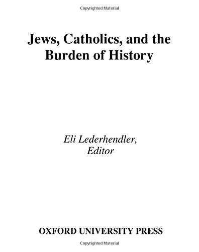 Jews, Catholics, and the Burden of History [Hardcover]