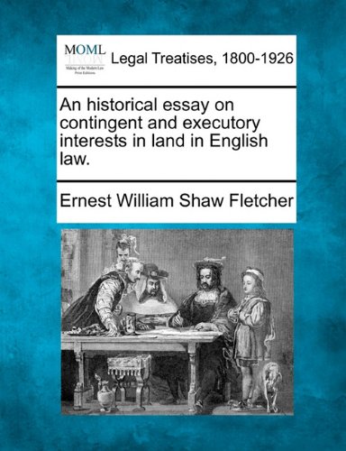 historical essay on contingent and executory interests in land in English Law [Paperback]