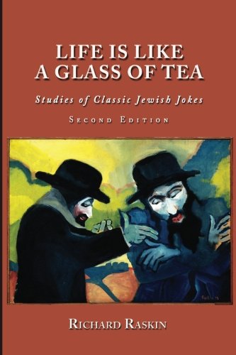 Life Is Like A Glass Of Tea Studies Of Classic Jewish Jokes (second Edition) [Paperback]