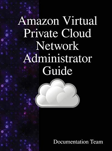 Amazon Virtual Private Cloud Network Administrator Guide [Hardcover]
