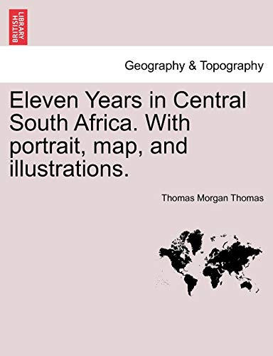 Eleven Years in Central South Africa with Portrait, Map, and Illustrations [Paperback]
