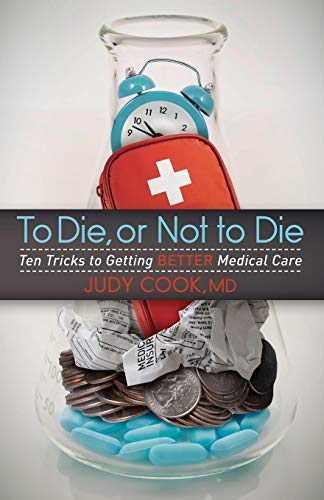 To Die or Not to Die Ten Tricks to Getting Better Medical Care [Paperback]