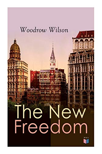 The New Freedom The Old Order Changeth Freemen Need No Guardians [Paperback]