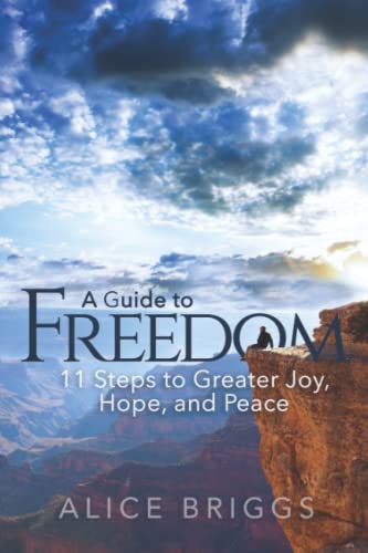 A Guide To Freedom 11 Steps To Greater Joy, Hope, And Peace [Paperback]