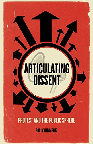 Articulating Dissent Protest and the Public Sphere [Paperback]