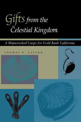 Gifts from the Celestial Kingdom A Shipwrecked Cargo for Gold Rush California [Paperback]