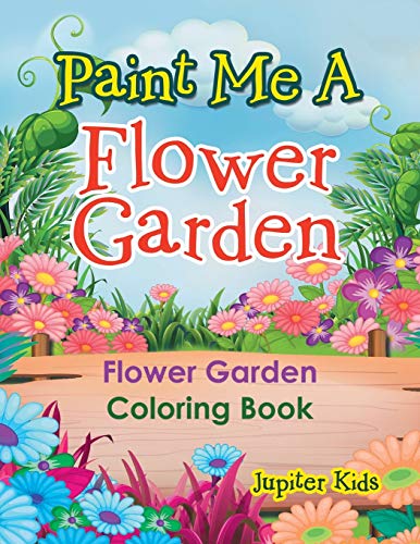 Paint Me a Flower Garden  Flower Garden Coloring Book [Paperback]