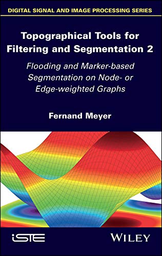 Topographical Tools for Filtering and Segmentation 2 Flooding and Marker-based  [Hardcover]