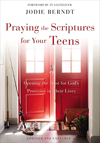 Praying the Scriptures for Your Teens Opening the Door for God's Provision in T [Paperback]