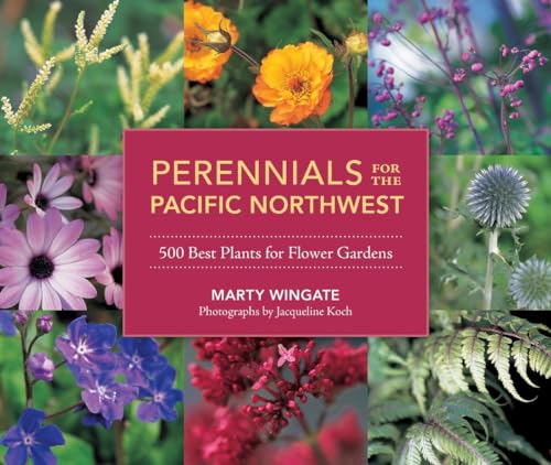 Perennials for the Pacific Northwest 500 Best Plants for Flower Gardens [Paperback]