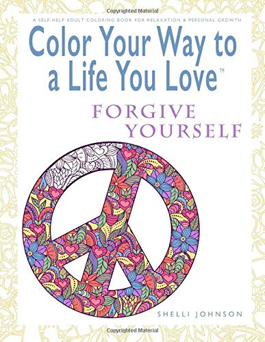 Color Your Way to a Life You Love Forgive Yourself  (a Self-Help Adult Coloring [Paperback]