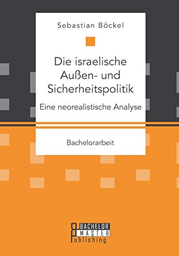 Die Israelische Auen- Und Sicherheitspolitik Eine Neorealistische Analyse (ger [Paperback]