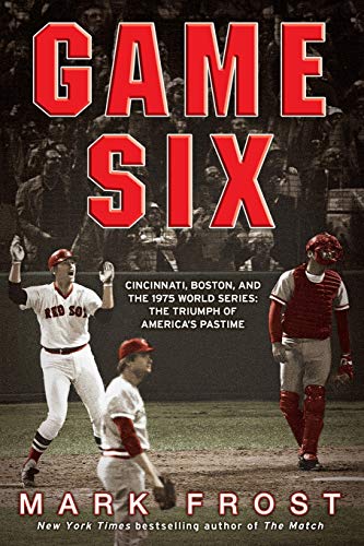 Game Six Cincinnati, Boston, and the 1975 World Series The Triumph of America& [Paperback]