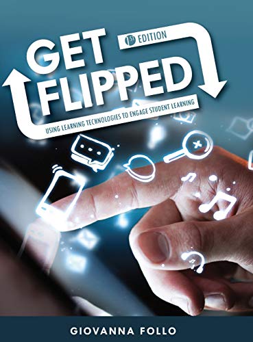 Get Flipped  (First Edition) Using Learning Technologies to Engage Student Lea [Hardcover]