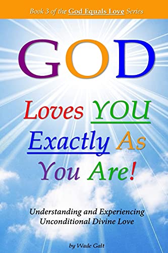 God Loves You Exactly As You Are Understanding & Experiencing Unconditional Di [Paperback]