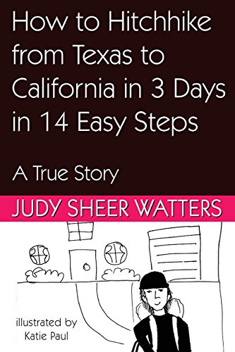 How to Hitchhike from Texas to California in 3 Days in 14 Easy Steps  A True St [Paperback]