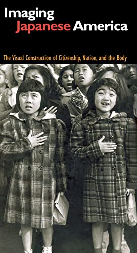 Imaging Japanese America The Visual Construction of Citizenship, Nation, and th [Paperback]