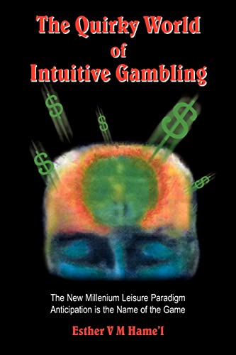 Quirky World of Intuitive Gambling  The New Millenium Leisure Paradigm Anticipa [Paperback]