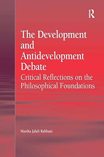 The Development and Antidevelopment Debate Critical Reflections on the Philosop [Paperback]