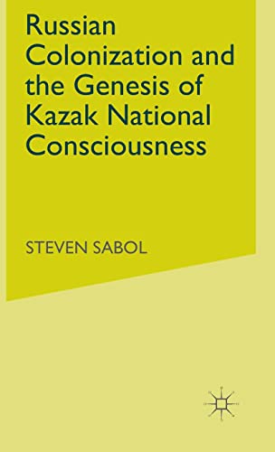 Russian Colonization and the Genesis of Kazak National Consciousness [Hardcover]