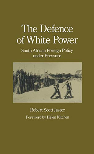 The Defence of White Power South African Foreign Policy under Pressure [Hardcover]