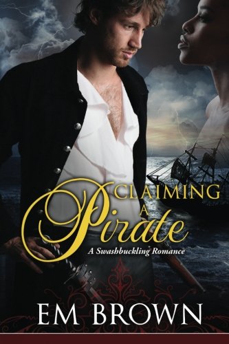 Claimaing A Pirate A Swashbuckling Historical Romance [Paperback]